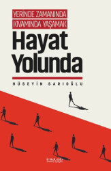 Yerinde Zamanında Kıvamında Yaşamak - Hayat Yolunda - İnkılab Yayınları