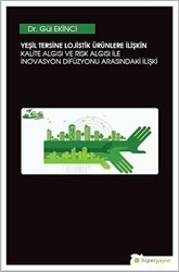 Yeşil Tersine Lojistik Ürünlere İlişkin Kalite Algısı ve Risk Algısı ile İnovasyon Arasındaki İlişki - Hiperlink Yayınları