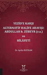 Yezid’e Karşı Alternatif Halife Arayışı: Abdullah b. Zübeyr ve Hilafeti - Akademisyen Kitabevi