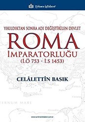 Yıkıldıktan Sonra Adı Değiştirilen Devlet Roma İmparatorluğu İ.Ö 753 - İ.S 1453 - Türkmen Kitabevi