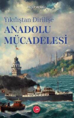Yıkılıştan Dirilişe Anadolu Mücadelesi - 1