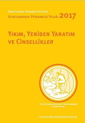 Yıkım, Yeniden Yaratım ve Cinsellikler - Uluslararası Psikanaliz Yıllığı 2017 - 1