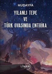 Yılanlı Tepe ve Türk Ovasında Entrika - Liman Yayınevi