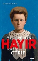 Yılgınlığa Hayır - Marie Curie - Alfa Yayınları
