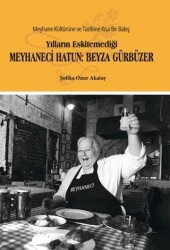 Yılların Eskitemediği Meyhaneci Hatun: Beyza Gürbüzer - Glomas Yayınevi