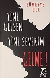Yine Gelsen Yine Severim Gelme! - Kitap At Yayınları