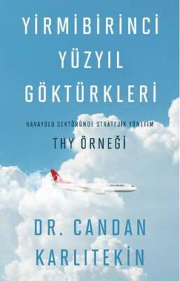 Yirmibirinci Yüzyıl Göktürkleri - Havayolu Sektöründe Stratejik Yönetim: THY Örneği - 1