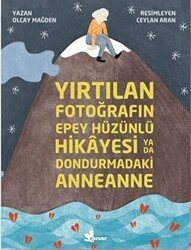 Yırtılan Fotoğrafın Epey Hüzünlü Hikayesi ya da Dondurmadaki Anneanne - Çınar Yayınları