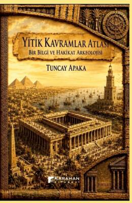 Yitik Kavramlar Atlası: Bir Bilgi ve Hakikat Arkeolojisi - 1
