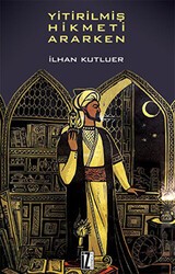 Yitirilmiş Hikmeti Ararken - İz Yayıncılık