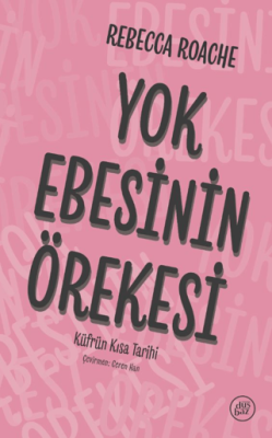 Yok Ebesinin Örekesi - Küfrün Kısa Tarihi - 1