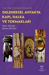 Yok Olan Kültürel Mirasımız: Geleneksel Antakya Kapı, Halka ve Tokmakları - Akademisyen Kitabevi