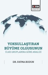 Yoksullaştıran Büyüme Olgusunun Ülke Gruplarına Göre Analizi - Eğitim Yayınevi - Bilimsel Eserler