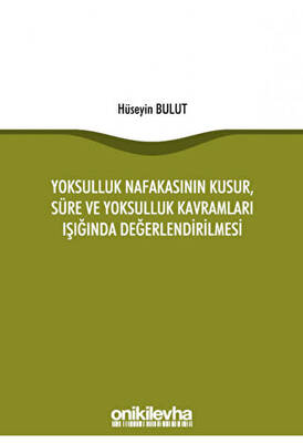 Yoksulluk Nafakasının Kusur, Süre ve Yoksulluk Kavramları Işığında Değerlendirilmesi - 1