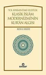Yol Ayrımındaki Selefilik Klasik İslam Modernizmi`nin Kur`an Algısı - Ensar Neşriyat