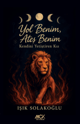 Yol Benim, Ateş Benim - Kendini Yetiştiren Kız - MCK Yayınları