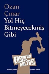 Yol Hiç Bitmeyecekmiş Gibi - Raskol`un Baltası