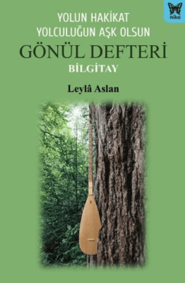 Yolun Hakikat Yolculuğun Aşk Olsun Gönül Defteri Bilgitay - 1