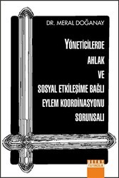 Yöneticilerde Ahlak Ve Sosyal Etkileşime Bağlı Eylem Koordinasyonu Sorunsalı - Detay Yayıncılık