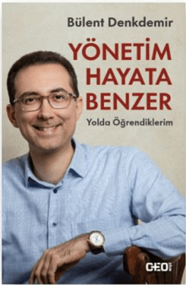 Yönetim Hayata Benzer: Yolda Öğrendiklerim - 1