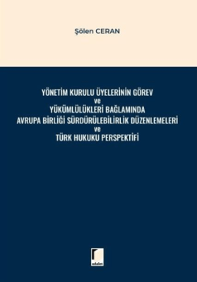 Yönetim Kurulu Üyelerinin Görev ve Yükümlülükleri Bağlamında Avrupa Birliği Sürdürülebilirlik Düzenlemeleri ve Türk Hukuku Perspektifi - 1