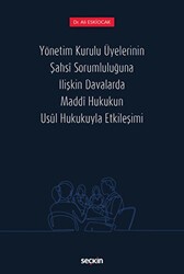 Yönetim Kurulu Üyelerinin Şahsi Sorumluluğuna İlişkin Davalarda Maddi Hukukun Usul Hukukuyla Etkileşimi - Seçkin Yayıncılık