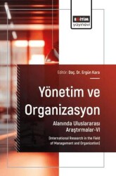 Yönetim ve Organizasyon Alanında Uluslararası Araştırmalar - 6 - Eğitim Yayınevi - Bilimsel Eserler