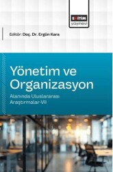 Yönetim ve Organizasyon Alanında Uluslararası Araştırmalar - 7 - Eğitim Yayınevi - Bilimsel Eserler