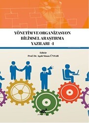 Yönetim ve Organizasyon Bilimsel Araştırma Yazıları -1 - Paradigma Akademi Yayınları