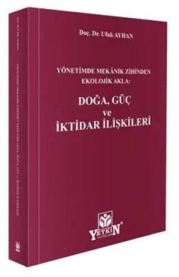 Yönetimde Mekanik Zihinden Ekolojik Akla: Doğa, Güç ve İktidar İlişkileri - 1
