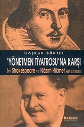Yönetmen Tiyatrosu’na Karşı Bir Shakespeare ve Nazım Hikmet Savunması - Kaknüs Yayınları