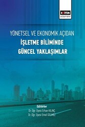 Yönetsel ve Ekonomik Açıdan İşletme Biliminde Güncel Yaklaşımlar - Eğitim Yayınevi - Bilimsel Eserler