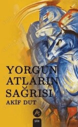 Yorgun Atların Sağrısı - Mahfel Yayıncılık