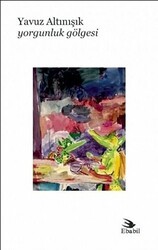 Yorgunluk Gölgesi - Ebabil Yayınları