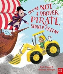 You`re Not a Proper Pirate, Sidney Green! - Nosy Crow