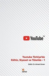 Youtube Türkiye`de Kültür, Siyaset ve Tüketim 1 - Kriter Yayınları