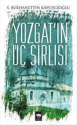 Yozgat`ın Üç Sırlısı - Ötüken Neşriyat