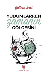 Yudumlarken Zamanın Gölgesini - Sessiz Kitap