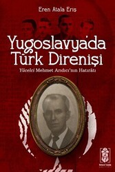 Yugoslavya`da Türk Direnişi - Yücelci Mehmet Arıdıcı`nın Hatıratı - Mavi Gök Yayınları