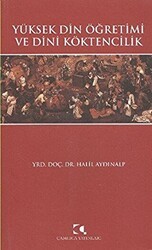 Yüksek Din Öğretimi ve Dini Köktencilik - Çamlıca Yayınları