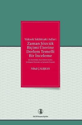 Yüksek Sıklıktaki Adlar: Zaman Sözcük Biçimi Üzerine Derlem Temelli Bir İnceleme - 1