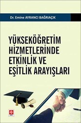 Yükseköğretim Hizmetlerinde Etkinlik ve Eşitlik Arayışları - Ekin Basım Yayın