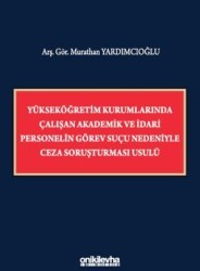 Yükseköğretim Kurumlarında Çalışan Akademik ve İdari Personelin Görev Suçu Nedeniyle Ceza Soruşturması Usulü - On İki Levha Yayınları