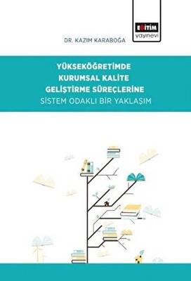 Yükseköğretimde Kurumsal Kalite Geliştirme Süreçlerine Sistem Odaklı Bir Yaklaşım - 1