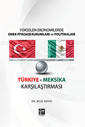 Yükselen Ekonomilerde Emek Piyasası Kurumları ve Politikaları - Türkiye Meksika Karşılaştırması - Gazi Kitabevi