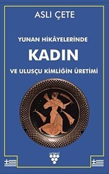 Yunan Hikayelerinde Kadın ve Ulusçu Kimliğin Üretimi - Urzeni Yayıncılık