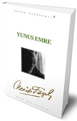 Yunus Emre : 7 - Necip Fazıl Bütün Eserleri - Büyük Doğu Yayınları
