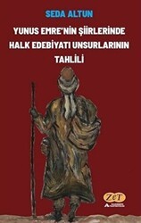 Yunus Emre`nin Şiirlerinde Halk Edebiyatı Unsurlarının Tahlili - Zet Yayınları