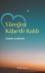 Yüreğim Kabe`de Kaldı - Kitap Arası
