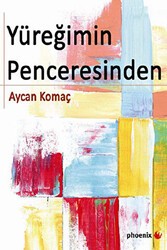 Yüreğimin Penceresinden - Phoenix Yayınevi